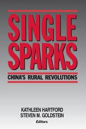 Single Sparks : China's Rural Revolutions - Kathleen Hartford