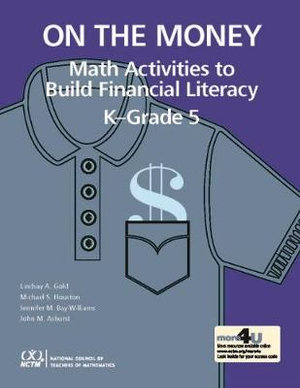 On the Money : Math Activites to Build Financial Literacy in K-Grade 5 - Jennifer M. Bay-Williams