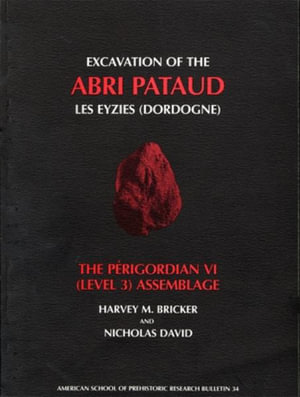 Excavation of the Abri Pataud, Les Eyzies (Dordogne), Volume 3 : The Perigordian VI (Level 3) Assemblage - Harvey M. Bricker