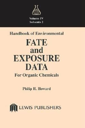 Handbook of Environmental Fate and Exposure Data for Organic Chemicals, Volume IV : HOWARD, PHILIP H//HANDBOOK OF ENVIRONMENTAL FATE AND EXPOSURE DATA FOR ORGANIC CHEMICALS - Philip H. Howard