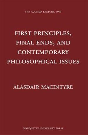 First Principles, Finals Ends, and Contemporary Philosophical Issues : Aquinas Lecture - Alasdair MacIntyre