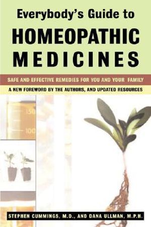 Everybody's Guide to Homeopathic Medicines : Safe and Effective Remedies for You and Your Family - Stephen Cummings