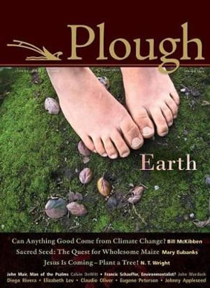 Plough Quarterly No. 4 : Earth - Bill McKibben