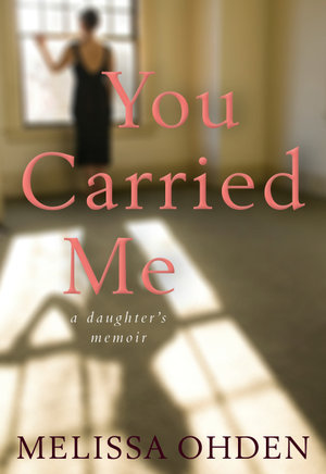 You Carried Me : A Daughter's Memoir - Melissa Ohden
