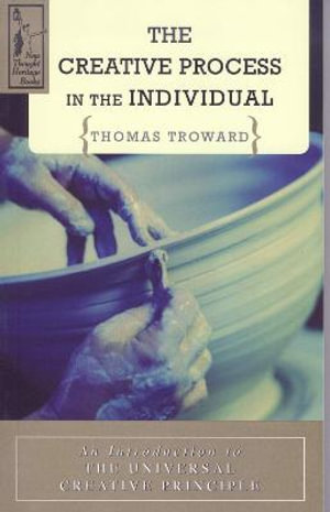 THE CREATIVE PROCESS IN THE INDIVIDUAL : An Introduction to the Universal Creative Principle - Thomas Troward