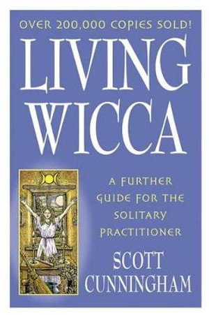 Living Wicca : Llewellyn's Practical Magick Series - Scott Cunningham