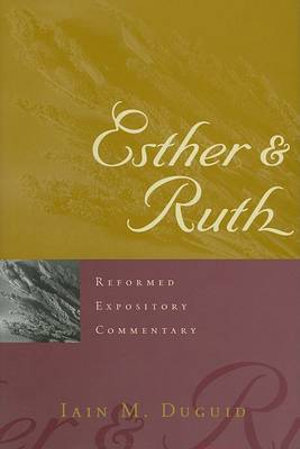 Reformed Expository Commentary : Esther & Ruth - Iain M. Duguid