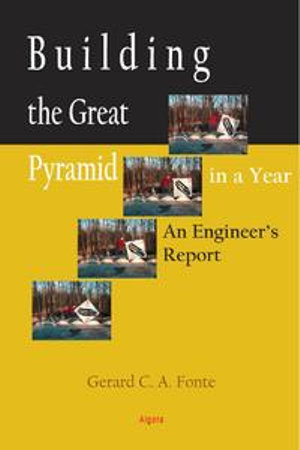 Building the Great Pyramid in a Year : An Engineer's Report - Gerard C. A. Fonte