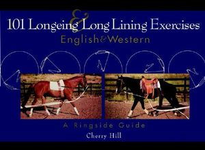 101 Longeing and Long Lining Exercises : English and Western - Cherry Hill