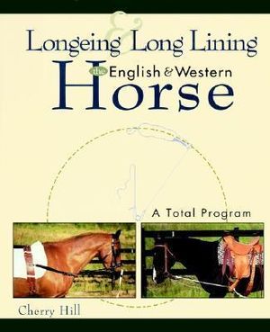 Longeing and Long Lining, the English and Western Horse : A Total Program - Cherry Hill