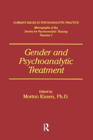 Gender And Psychoanalytic Treatment : CURRENT ISSUES IN PSYCHOANALYTIC PRACTICE - Morton Kissen