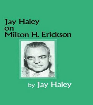 Jay Haley On Milton H. Erickson - Jay Haley