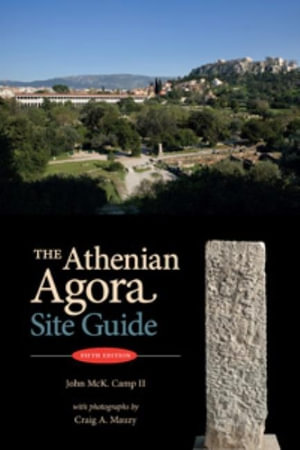 The Athenian Agora : Site Guide (fifth edition) - John McK Camp