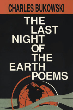 The Last Night Of The Earth Poems - Charles Bukowski