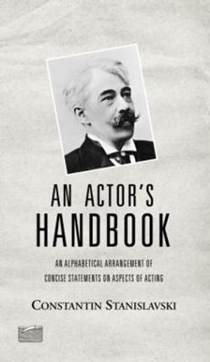 An Actor's Handbook : An Alphabetical Arrangement of Concise Statements on Aspects of Acting, Reissue of First Edition - Elizabeth Reynolds Hapgood