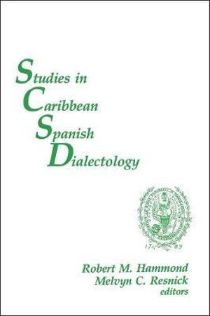 Studies in Caribbean Spanish Dialectology : Romance Languages & Linguistics Series - Robert M. Hammond