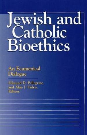 Jewish and Catholic Bioethics : An Ecumenical Dialogue - Edmund D. Pellegrino