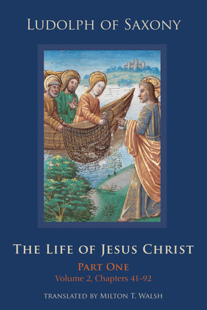 The Life of Jesus Christ : Part One, Volume 2, Chapters 41-92 - Milton T. Walsh