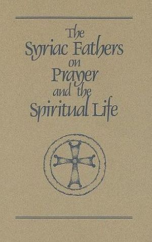 The Syriac Fathers on Prayer and the Spiritual Life : Volume 101 - Sebastian Brock