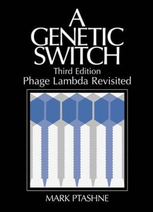 A Genetic Switch : Phage Lambda Revisited :  Phage Lambda Revisited - Mark Ptashne