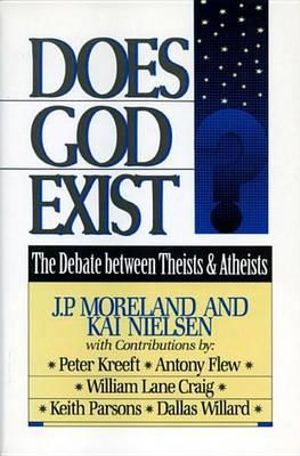 Does God Exist? : The Debate between Theists & Atheists - J. P. Moreland