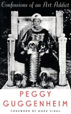 Confessions of an Art Addict : A Memoir - Peggy Guggenheim