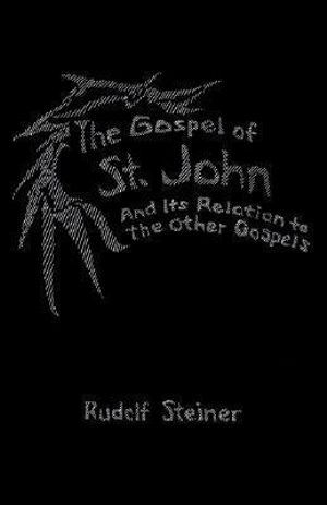 The Gospel of St.John and its Relation to the Other Gospels : And Its Relation to the Other Gospels (Cw 112) - Rudolf Steiner