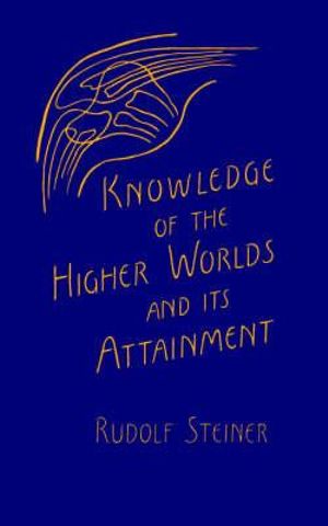 Knowledge of the Higher Worlds and Its Attainment : (Cw 10) - Rudolf Steiner