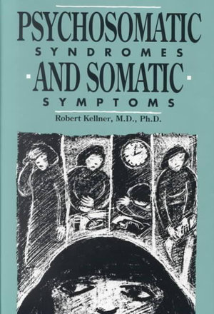 Psychosomatic Syndromes and Somatic Symptoms - Robert Kellner