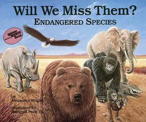 Will We Miss Them? : Endangered Species - ALEXANDRA WRIGHT