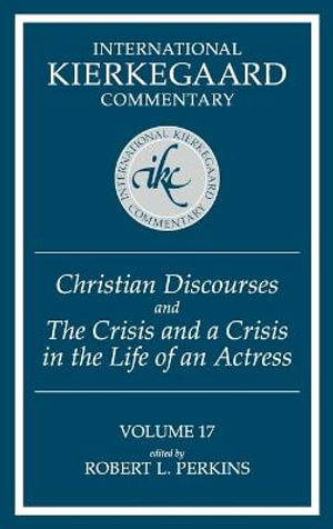 Christian Discourses and ""The Crisis and a Crisis in the Life of an Actress : International Kierkegaard Commentary - Robert L. Perkins