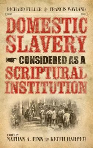 Domestic Slavery Considered as a Scriptural Institution : Baptist Series - Francis Wayland