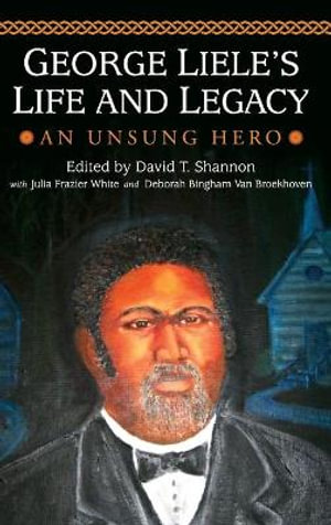 George Liele's Life and Legacy : An Unsung Hero - David T. Shannon Sr.