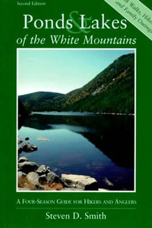 Ponds and Lakes of the White Mountains : A Four-Season Guide for Hikers and Anglers - Steven D. Smith