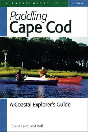 Paddling Cape Cod : A Coastal Explorer's Guide - Nancy Church