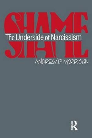 Shame : The Underside of Narcissism - Andrew P. Morrison