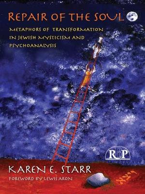 Repair of the Soul : Metaphors of Transformation in Jewish Mysticism and Psychoanalysis - Karen E. Starr