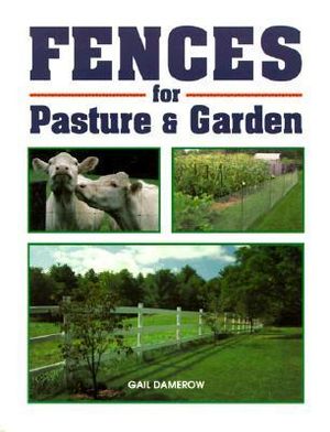 Fences for Pasture & Garden - Gail Damerow