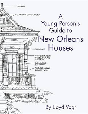 Young Person's Guide to New Orleans Houses, A - Lloyd Vogt