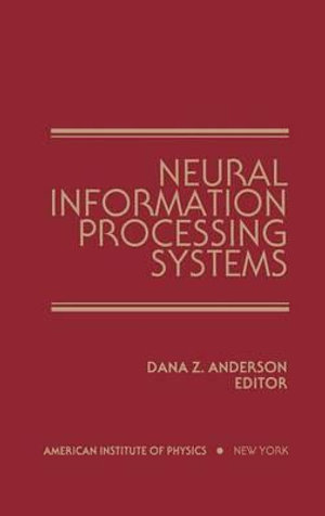 Neural Information Processing Systems : Proceedings of a conference held in Denver, Colorado, November 1987 - Dana Z. Anderson