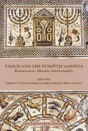 Enoch and the Synoptic Gospels : Reminiscences, Allusions, Intertextuality - Loren T Stuckenbruck