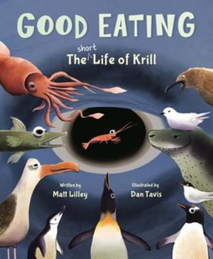 Good Eating : The Short Life of Krill - Matt Lilley