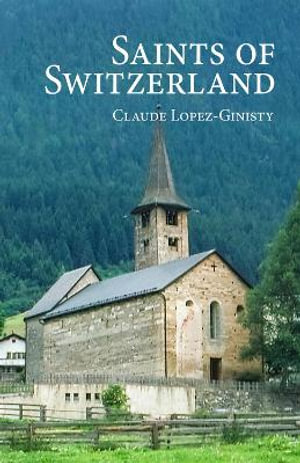 Saints of Switzerland - CLAUDE LOPEZ-GINITSY