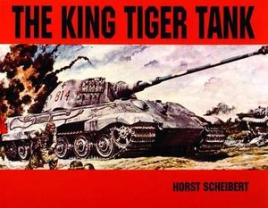 King Tiger Vol.I : King Tiger Tank - SCHEIBERT HORST