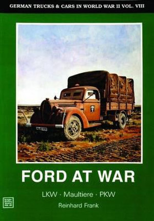 German Trucks and Cars in WWII Vol VIII : Ford at War - HORST SCHEIBERT