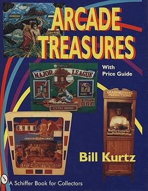 Arcade Treasures : A Schiffer Book for Collectors - BILL KURTZ