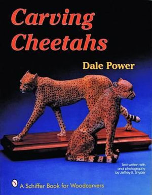 Carving Cheetahs : Shiffer Book for Woodcarvers - DALE POWER