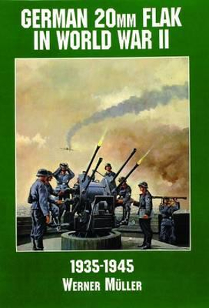 German 20mm Flak in World War II : Schiffer Military/Aviation History - WERNER MÜLLER