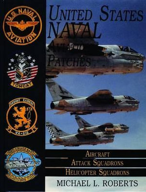 United States Navy Patches Series Vol II : Vol II: Aircraft, Attack Squadrons, Heli Squadrons - MICHAEL L. ROBERTS