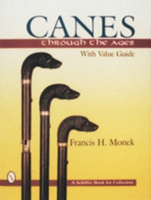 Canes Through  the Ages : Schiffer Book for Collectors - FRANCIS H. MONEK